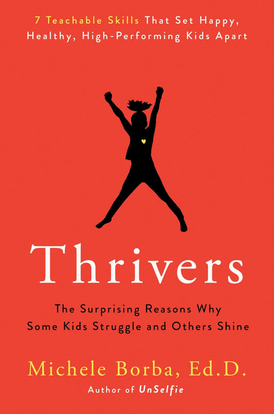 Thrivers: The Surprising Reasons Why Some Kids Struggle and Others Shine Borba Ed D., Michele