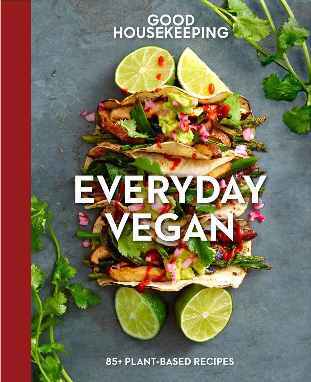 Good Housekeeping Everyday Vegan: 85+ Plant-Based Recipes (Vol. 16) ; Westmoreland