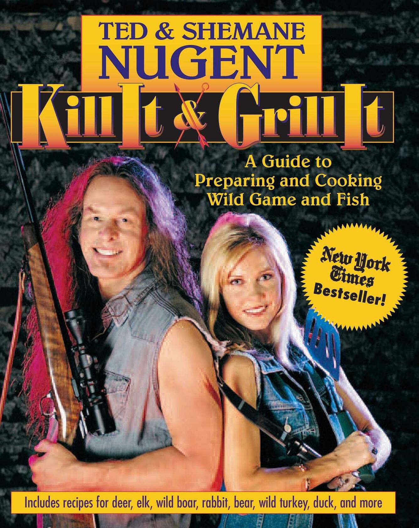 Kill It & Grill It: A Guide to Preparing and Cooking Wild Game and Fish [Hardcover] Nugent, Ted and Nugent, Shemane
