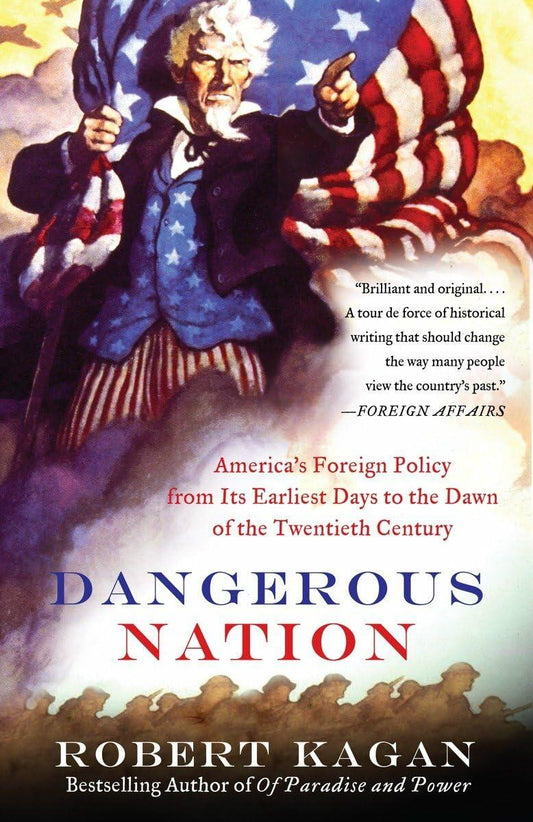 Dangerous Nation: America's Foreign Policy from Its Earliest Days to the Dawn of the Twentieth Century [Paperback] Kagan, Robert