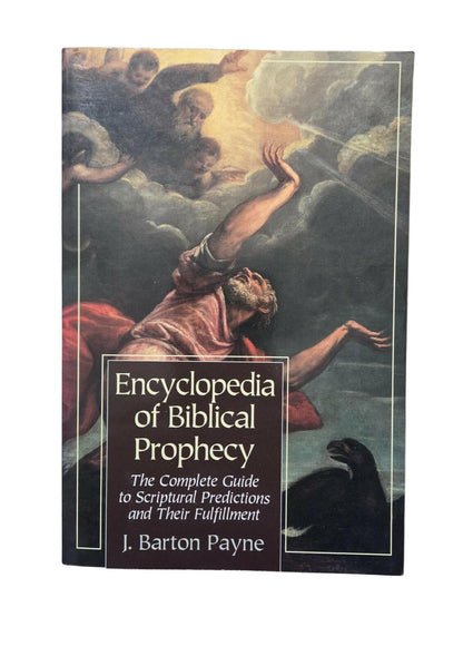 Encyclopedia of Biblical Prophecy: The Complete Guide to Scriptural Predictions and Their Fulfilment