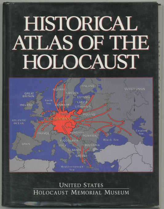 Historical Atlas of the Holocaust: The United States Holocaust Memorial Museum