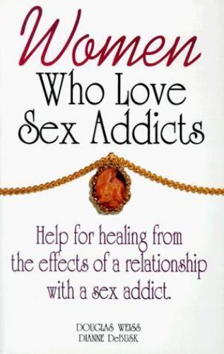 Women Who Love Sex Addicts: Healing from Effects of Relationship With Sex Addict
