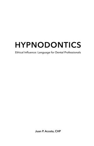 Hypnodontics: Ethical Influence: Language for Dental Professionals by Juan P. Acosta C.Ht (2014-07-02)