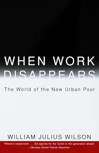 When Work Disappears : The World of the New Urban Poor