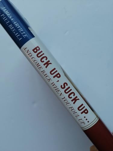 Buck Up, Suck Up . . . and Come Back When You Foul Up: 12 Winning Secrets from the War Room