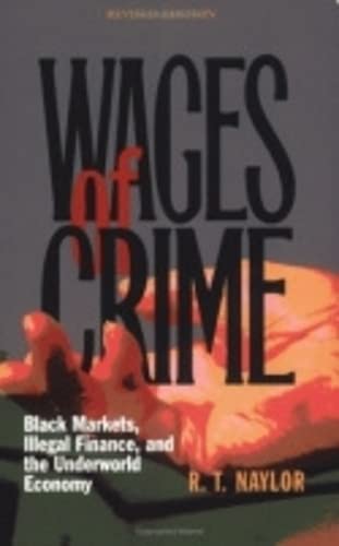 Wages of Crime: Black Markets, Illegal Finance, and the Underworld Economy