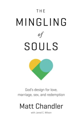 The Mingling of Souls: God's Design for Love, Marriage, Sex, and Redemption