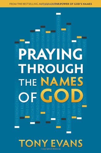 Praying Through the Names of God by Tony Evans (2014-08-01)