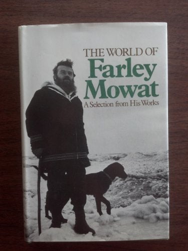 The World of Farley Mowat: A Selection from His Works