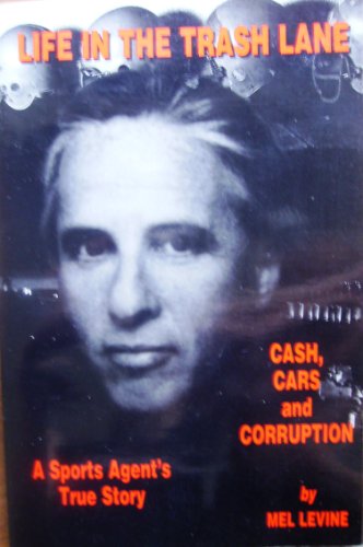 Life in the Trash Lane: Cash, Cars and Corruption : A Sports Agent's True Story
