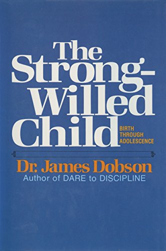 The Strong-Willed Child: Birth Through Adolescence