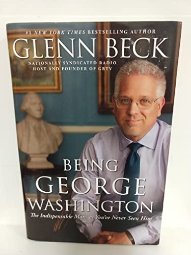 Being George Washington: The Indispensable Man, as You've Never Seen Him