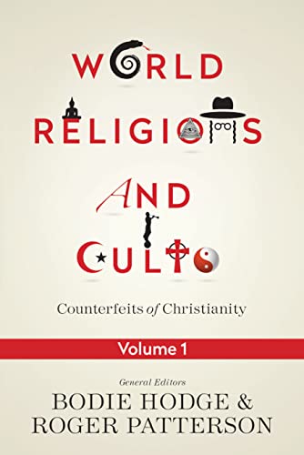 World Religions and Cults: Counterfeits of Christianity (Volume 1)