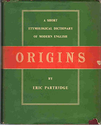 ORIGINS A Short Etylological Dictionary of Modern English