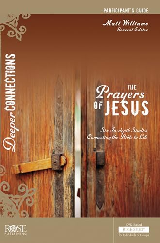 The Prayers of Jesus Participant's Guide: DVD-Based Bible Study - Deeper Connections Series