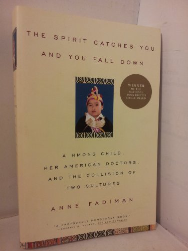 The Spirit Catches You and You Fall down: A Hmong Child, Her American Doctors, and the Collision of Two Cultures