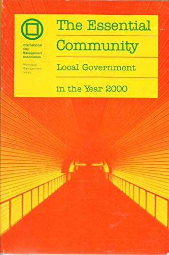 The Essential Community: Local Government in the Year 2000 (Municipal Management Series)