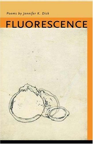 Fluorescence (The Contemporary Poetry Series) by Dick, Jennifer K. (2004) Paperback