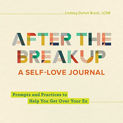 After the Breakup: A Self-Love Journal: Prompts and Practices to Help You Get Over Your Ex