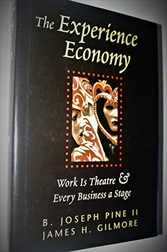 The Experience Economy: Work Is Theater & Every Business a Stage