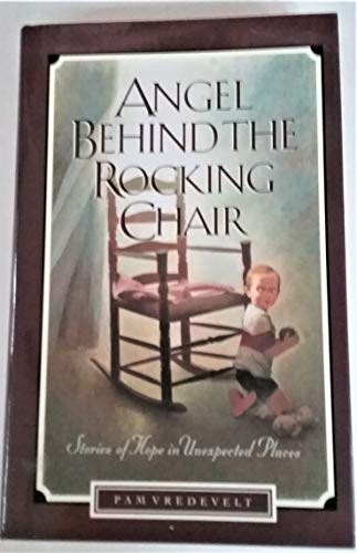 Angel Behind the Rocking Chair: Stories of Hope in Unexpected Places