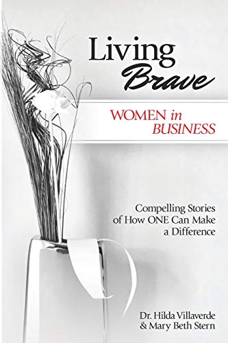 Living Brave... Women in Business: Compelling Stories of How ONE Can Make a Difference