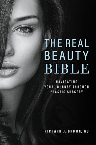 The Real Beauty Bible: Navigating Your Journey Through Plastic Surgery