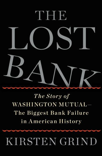 The Lost Bank: The Story of Washington Mutual-The Biggest Bank Failure in American History