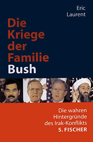 Die Kriege der Familie Bush. Die wahren Hintergründe des Irak-Konflikts.