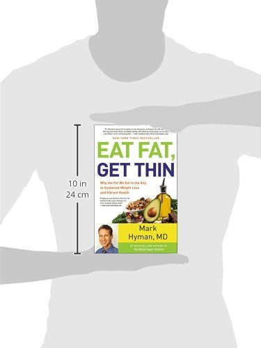 Eat Fat, Get Thin: Why the Fat We Eat Is the Key to Sustained Weight Loss and Vibrant Health (The Dr. Hyman Library, 5)