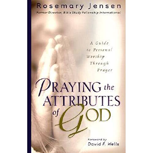 Praying the Attributes of God: A Guide to Personal Worship Through Prayer