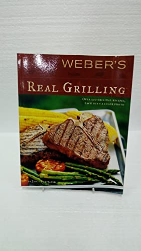 Weber's Real Grilling: Over 200 Original Recipes