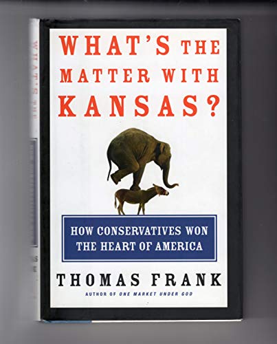 What's the Matter with Kansas? How Conservatives Won the Heart of America