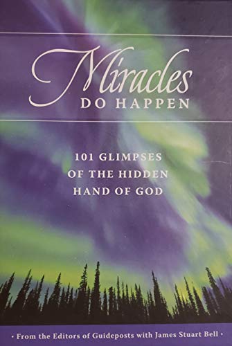 Miracles Do Happen: 101 Glimpses of the Hidden Hand of God