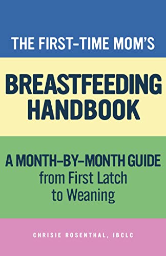 The First-Time Mom's Breastfeeding Handbook: A Step-by-Step Guide from First Latch to Weaning