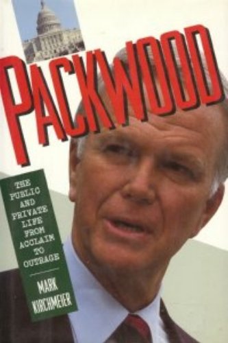 Packwood: The Public and Private Life from Acclaim to Outrage