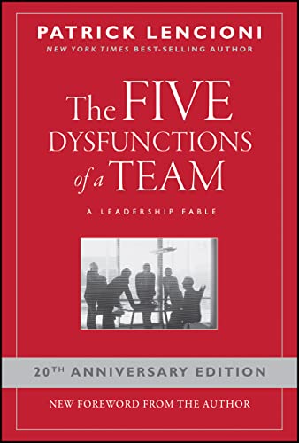 The Five Dysfunctions of a Team: A Leadership Fable, 20th Anniversary Edition