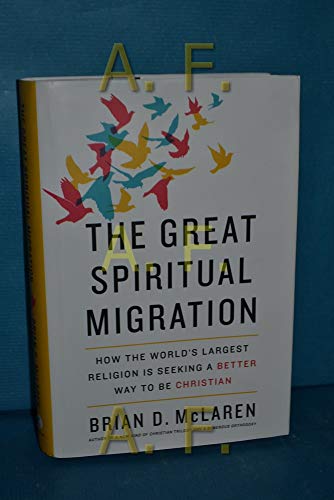 The Great Spiritual Migration: How the World's Largest Religion Is Seeking a Better Way to Be Christian