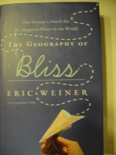 The Geography of Bliss: One Grump's Search for the Happiest Places in the World