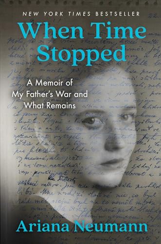 When Time Stopped: A Memoir of My Father's War and What Remains