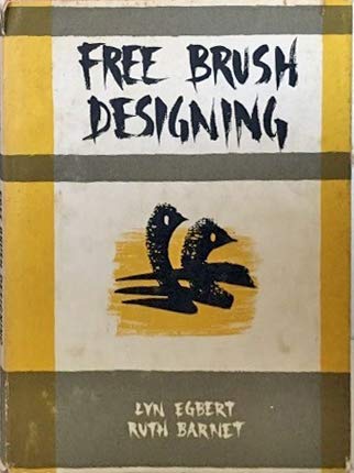 Free Brush Designing: largely illustrated with oribinal designs by pupils of Lyn Egbert and students of the Abbott Art School, Washington, D.C.