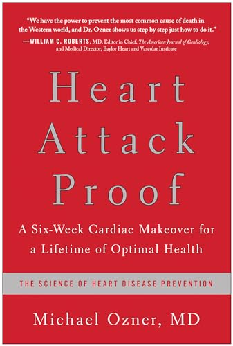 Heart Attack Proof: A Six-Week Cardiac Makeover for a Lifetime of Optimal Health