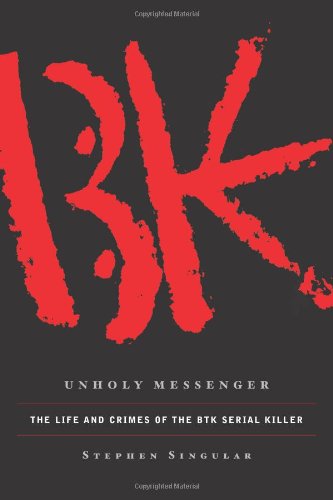 Unholy Messenger: The Life and Crimes of the BTK Serial Killer