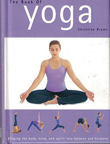 Book of Yoga, The: Bringing the body, mind, and spirit into balance and harmony