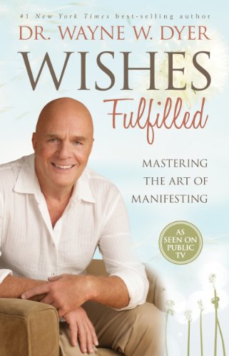 Wishes Fulfilled: Mastering the Art of Manifesting