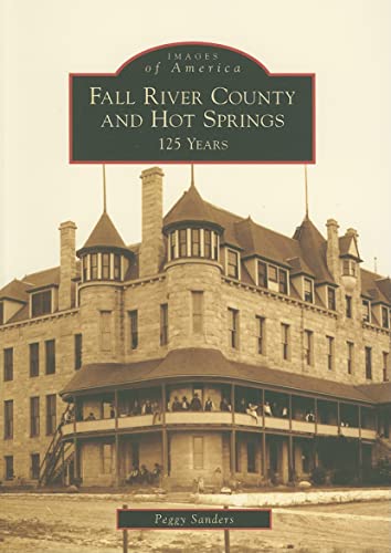Fall River County and Hot Springs: 125 Years (Images of America: South Dakota)