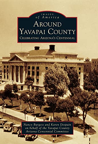 Around Yavapai County: Celebrating Arizona's Centennial (Images of America)