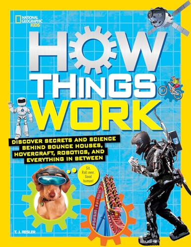 How Things Work: Discover Secrets and Science Behind Bounce Houses, Hovercraft, Robotics, and Everything in Between (National Geographic Kids)