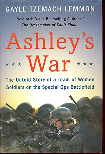 Ashley's War: The Untold Story of a Team of Women Soldiers on the Special Ops Battlefield